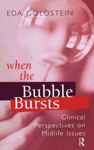 Title: When the Bubble Bursts: Clinical Perspectives on Midlife Issues / Edition 1, Author: Eda Goldstein