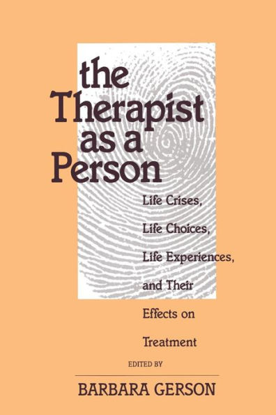 The Therapist as a Person: Life Crises, Life Choices, Life Experiences, and Their Effects on Treatment / Edition 1