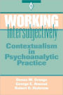 Working Intersubjectively: Contextualism in Psychoanalytic Practice / Edition 1