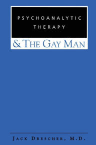 Title: Psychoanalytic Therapy and the Gay Man, Author: Jack Drescher