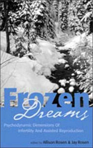 Title: Frozen Dreams: Psychodynamic Dimensions of Infertility and Assisted Reproduction / Edition 1, Author: Allison Rosen