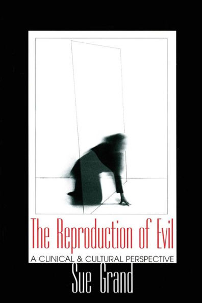 The Reproduction of Evil: A Clinical and Cultural Perspective / Edition 1