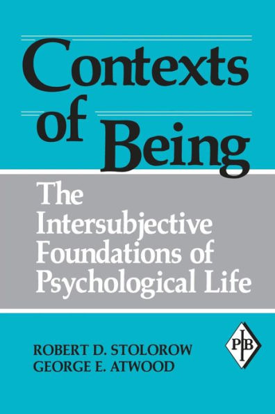 Contexts of Being: The Intersubjective Foundations of Psychological Life / Edition 1