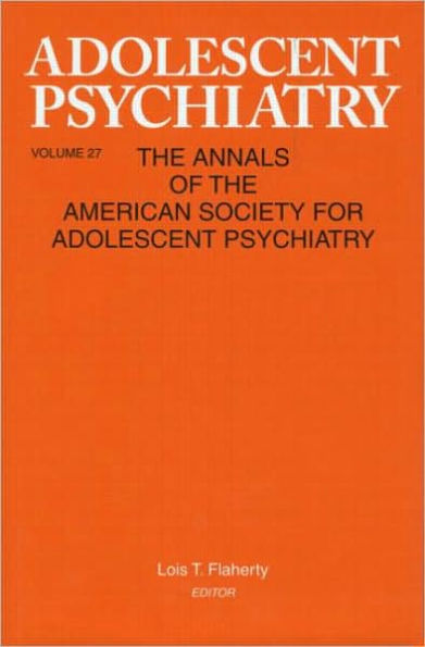 Adolescent Psychiatry, V. 27: Annals of the American Society for Adolescent Psychiatry / Edition 1