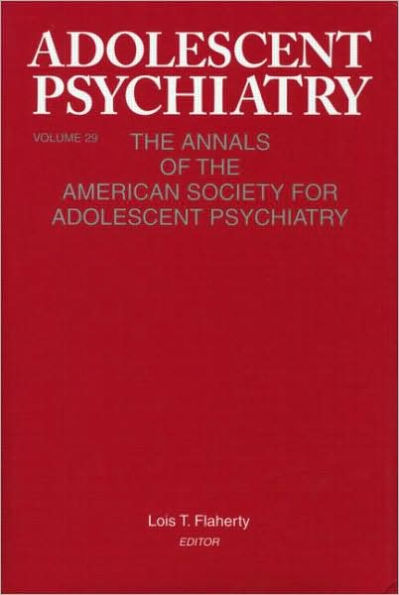 Adolescent Psychiatry, V. 29: The Annals of the American Society for Adolescent Psychiatry