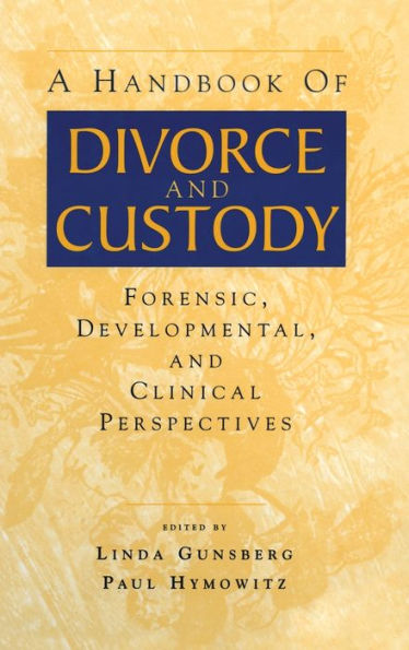 A Handbook of Divorce and Custody: Forensic, Developmental, and Clinical Perspectives / Edition 1