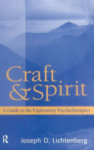 Title: Craft and Spirit: A Guide to the Exploratory Psychotherapies / Edition 1, Author: Joseph D. Lichtenberg