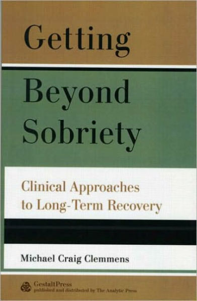 Getting Beyond Sobriety: Clinical Approaches to Long-Term Recovery / Edition 1