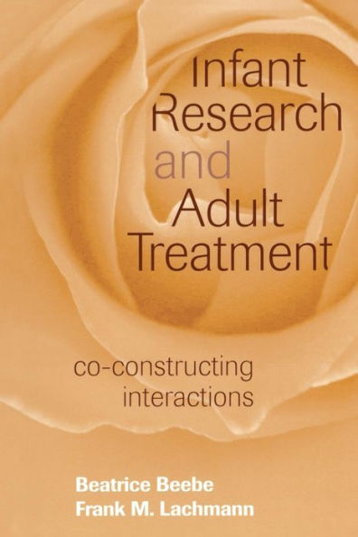 Infant Research and Adult Treatment: Co-constructing Interactions / Edition 1