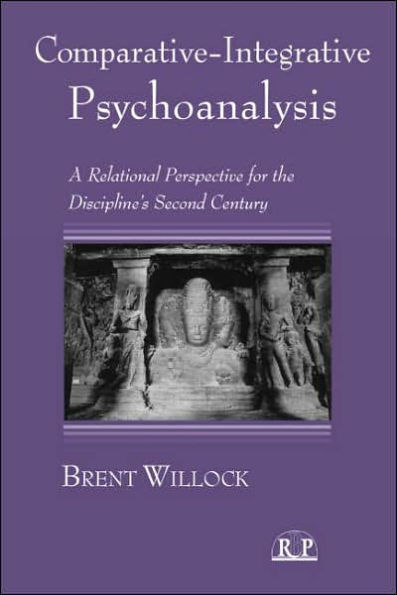 Comparative-Integrative Psychoanalysis: A Relational Perspective for the Discipline's Second Century / Edition 1