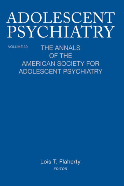 Adolescent Psychiatry, V. 30: The Annals of the American Society for Adolescent Psychiatry / Edition 1