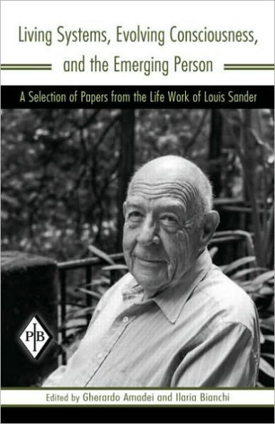 Living Systems, Evolving Consciousness, and the Emerging Person: A Selection of Papers from the Life Work of Louis Sander / Edition 1