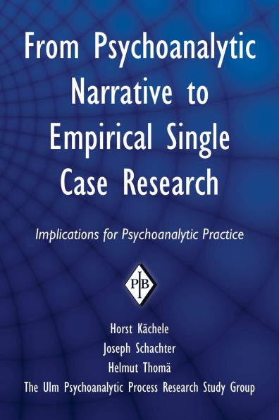 From Psychoanalytic Narrative to Empirical Single Case Research: Implications for Psychoanalytic Practice / Edition 1