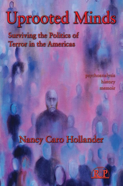 Uprooted Minds: Surviving the Politics of Terror in the Americas / Edition 1