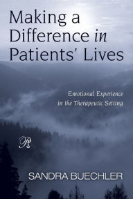 Title: Making a Difference in Patients' Lives: Emotional Experience in the Therapeutic Setting / Edition 1, Author: Sandra Buechler