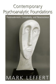 Title: Contemporary Psychoanalytic Foundations: Postmodernism, Complexity, and Neuroscience / Edition 1, Author: Mark Leffert