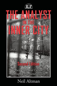 Title: The Analyst in the Inner City: Race, Class, and Culture Through a Psychoanalytic Lens / Edition 2, Author: Neil Altman