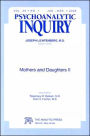 Mothers and Daughters II: Psychoanalytic Inquiry, 26.1