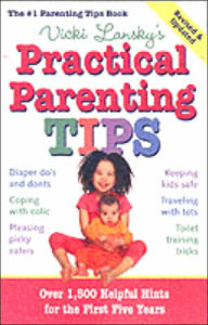 Title: Vicki Lansky's Practical Parenting Tips: Over 1,500 Helpful Hints for the First Five Years, Author: Vicki Lansky