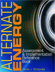 Title: Alternate Energy: Assessment & Implementation Reference Book, Author: James Winebrake