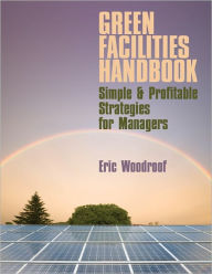 Title: Green Facilities Handbook: Simle & Profitable Strategies for Managers, Author: Eric Woodruf