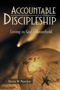 Title: Accountable Discipleship: Living in God's Household, Author: Steven Manskar