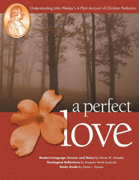 Perfect Love: Understanding John Wesley's "a Plain Account of Christian Perfection"