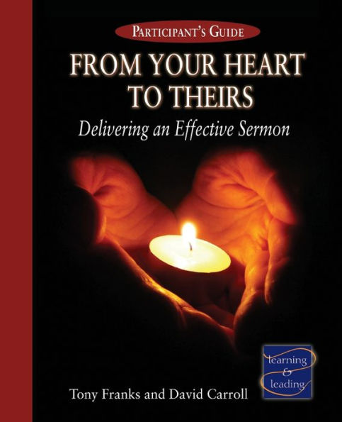 From Your Heart to Theirs Participant's Guide: Delivering an Effective Sermon