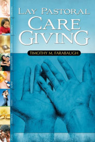 Title: Lay Pastoral Care Giving, Author: Timothy M Farabaugh