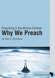 Title: Preaching in the African Context: Why We Preach, Author: NHIWATIWA