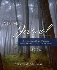 Title: A Disciple's Journal 2014: A Guide for Daily Prayer, Bible Reading, and Discipleship, Author: Steven W. Manskar