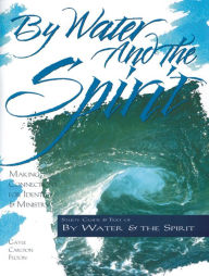 Title: By Water and the Spirit: Making Connections for Identity and Ministry, Author: Gayle Carlton Felton