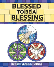 Title: Blessed to be a Blessing: Sacred Circle Time for Young Children, Author: Upper Room