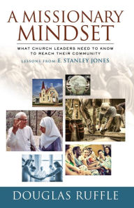 Title: A Missionary Mindset: What Church Leaders Need to now To Reach Their Community, Author: Douglas Ruffle