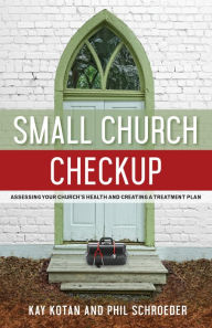 Title: Small Church Checkup: Assessing Your Church's Health and Creating a Treatment Plan, Author: Kay Kotan