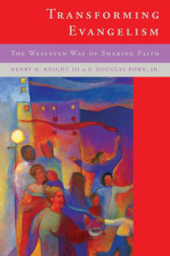 Title: Transforming Evangelism: The Wesleyan Way of Sharing Faith, Author: Henry H. Knight