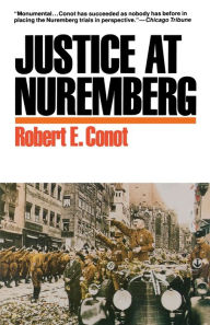 Title: Justice at Nuremberg, Author: Robert E Conot