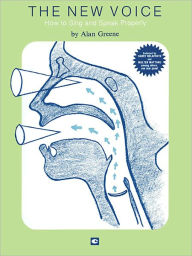 Title: The New Voice: How To Sing and Speak Properly: Voice Technique, Author: Alan Greene