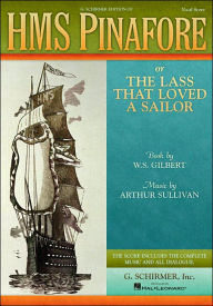 Title: HMS Pinafore: or The Lass That Loved a Sailor Vocal Score, Author: William S. Gilbert