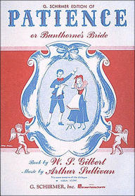 Title: Patience (or Bunthorne's Bride): Vocal Score, Author: William S. Gilbert