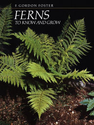 Title: Ferns To Know And Grow, Author: F. Gordon Foster