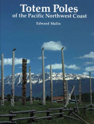 Title: Totem Poles of the Pacific Northwest Coast, Author: Edward Malin