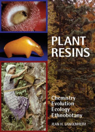 Title: Plant Resins: Chemistry, Evolution, Ecology, and Ethnobotany, Author: Jean H. Langenheim