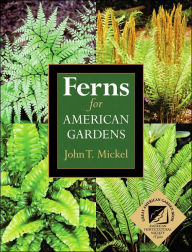 Title: Ferns for American Gardens, Author: John T. Mickel