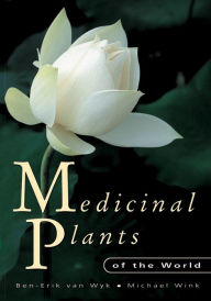 Free book downloads pdf Medicinal Plants of the World MOBI PDF by Ben-Erik van Wyk, Michael Wink 9780881926026