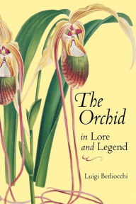 Title: The Orchid in Lore and Legend, Author: Luigi Berliocchi