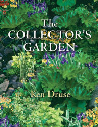 Title: The Collector's Garden: Designing with Extraordinary Plants, Author: Ken Druse