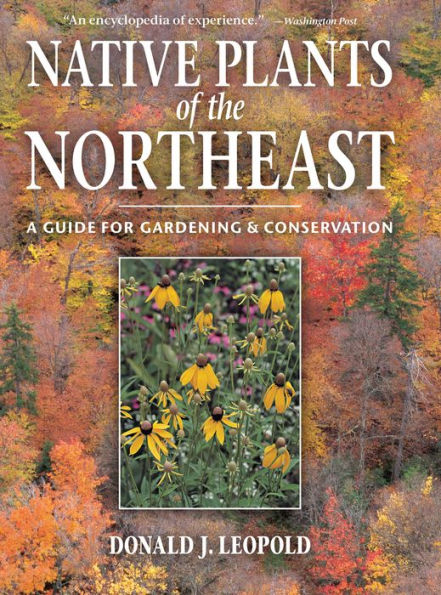 Native Plants of the Northeast: A Guide for Gardening and Conservation