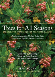 Title: Trees for All Seasons: Broadleaved Evergreens for Temperate Climates, Author: Sean Hogan