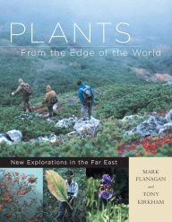 Title: Plants from the Edge of the World: New Explorations in the Far East, Author: Tony Kirkham